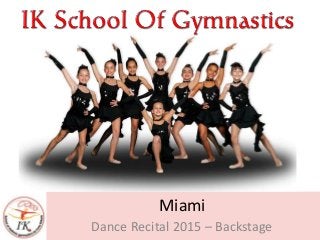 Miami gymnastics, rhythmic gymnastics, Miami rhythmic gymnastics, Rhythmic Gymnastics
school in Miami, Best Gymnastics for kids in Miami, best gymnastics coaches in Miami, Miami
gymnastics classes
Dance Recital 2015 – Backstage
Miami
 