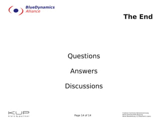 The End




Questions

 Answers

Discussions


                  Creative Commons Namensnennung-
                  Keine kommerzielle Nutzung-
  Page 14 of 14   Keine Bearbeitung 3.0 Österreich Lizenz
 
