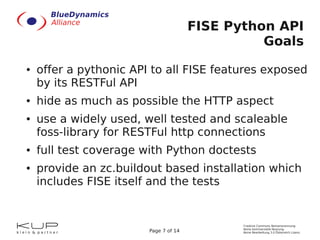 FISE Python API
                                                 Goals
●   offer a pythonic API to all FISE features expos...