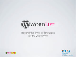 WordLift
Beyond the limits of languages
     IKS for WordPress
 