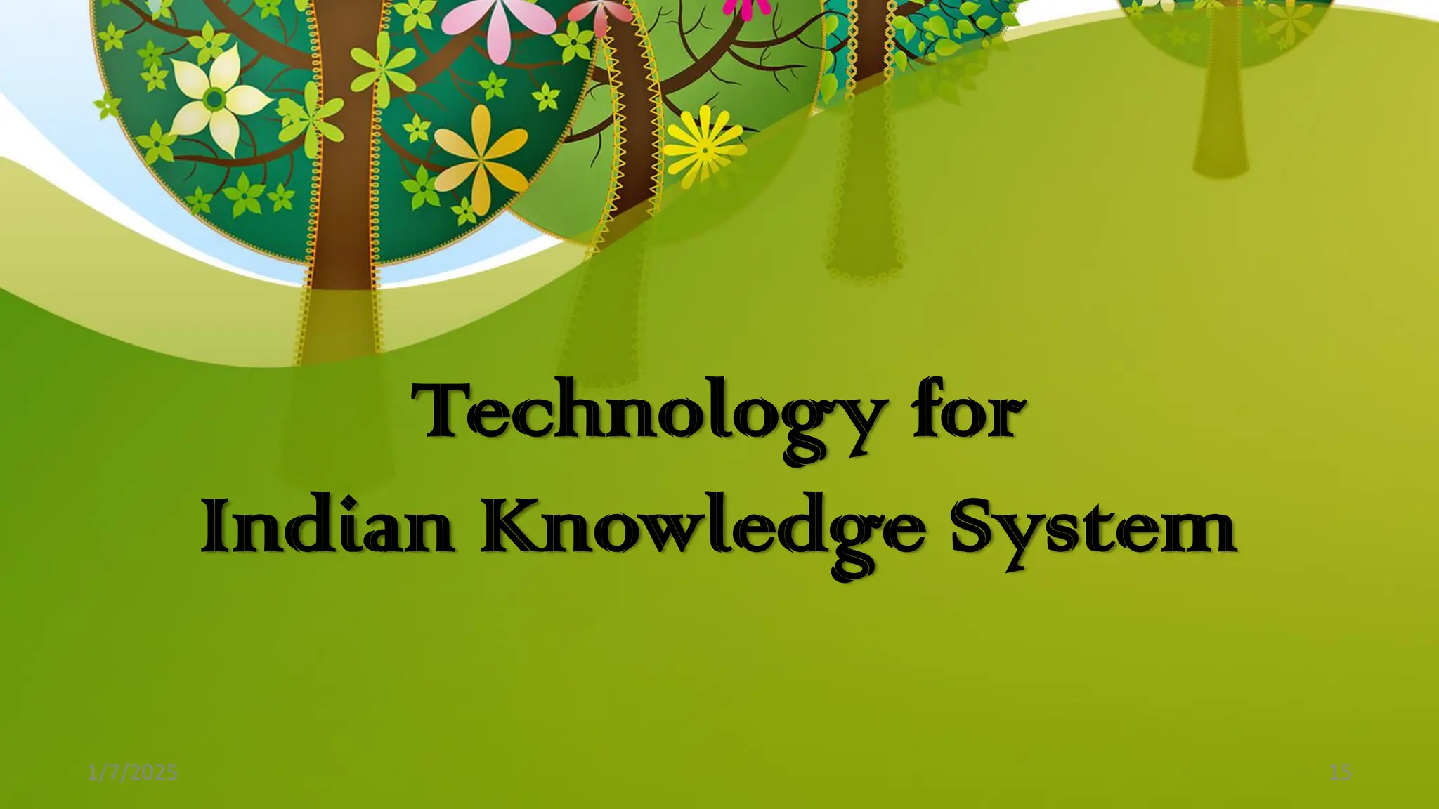 Technology for
Indian Knowledge System
1/7/2025 15
 