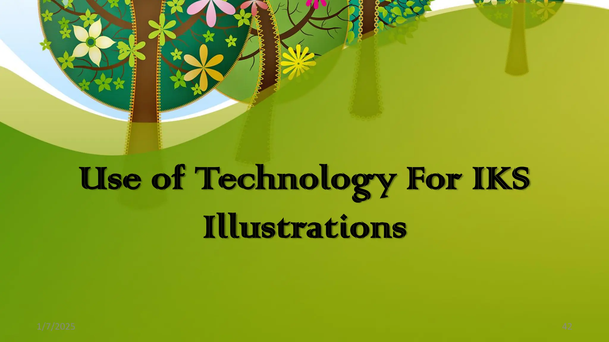 Use of Technology For IKS
Illustrations
1/7/2025 42
 
