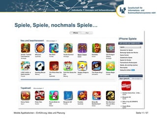 Spiele, Spiele, nochmals Spiele…




Mobile Applikationen – Einführung, Idee und Planung   Seite 11 / 57
 