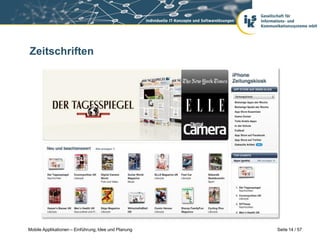 Zeitschriften




Mobile Applikationen – Einführung, Idee und Planung   Seite 14 / 57
 