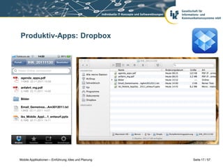 Produktiv-Apps: Dropbox




Mobile Applikationen – Einführung, Idee und Planung   Seite 17 / 57
 