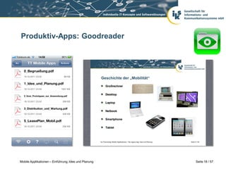 Produktiv-Apps: Goodreader




Mobile Applikationen – Einführung, Idee und Planung   Seite 18 / 57
 