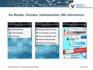 iks Reader: Kunden, Interessenten, MA informieren




Mobile Applikationen – Einführung, Idee und Planung   Seite 27 / 57
 