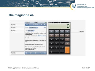 Die magische 44




Mobile Applikationen – Einführung, Idee und Planung   Seite 39 / 57
 
