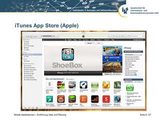 iTunes App Store (Apple)




Mobile Applikationen – Einführung, Idee und Planung   Seite 9 / 57
 