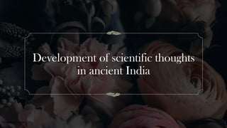 Development of scientific thoughts
in ancient India
Presentation title 21
 