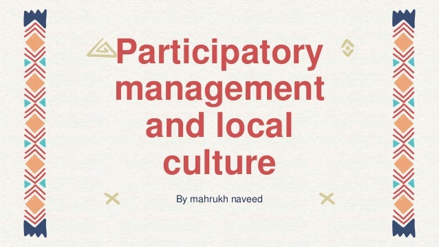 Participatory
management
and local
culture
By mahrukh naveed
 