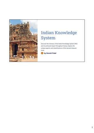 Indian Knowledge
System
Discover the richness of the Indian Knowledge System (IKS)
and its profound impact throughout history. Explore the
unique aspects and classifications of this ancient treasure
trove.
by Haresh Patel
HP
1
 