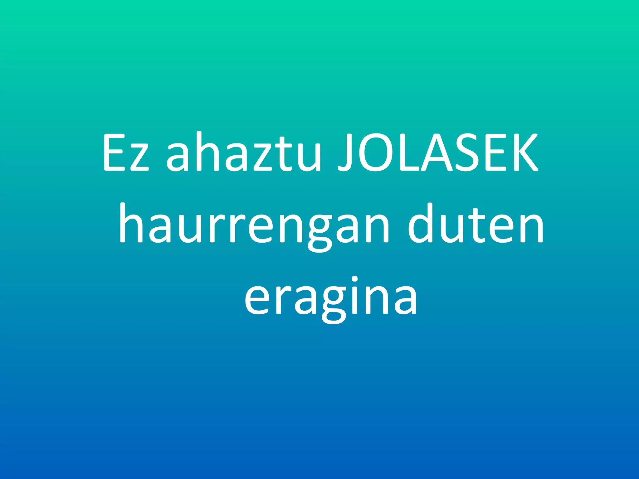 Ez ahaztu JOLASEK haurrengan duten eragina 