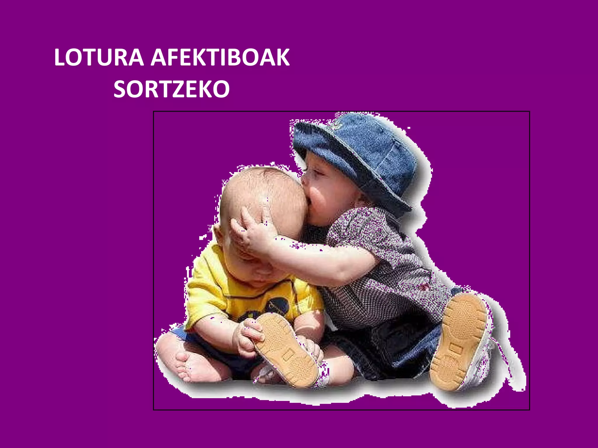 LOTURA AFEKTIBOAK SORTZEKO 