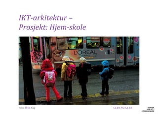 IKT-arkitektur –
Prosjekt: Hjem-skole




​Foto: Wen Nag         CC BY-NC-SA 2.0
 