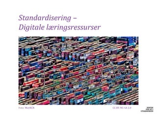 Standardisering –
Digitale læringsressurser




​Foto: MorBCN               CC BY-NC-SA 2.0
 