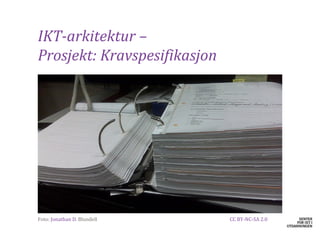 IKT-arkitektur –
Prosjekt: Kravspesifikasjon




​Foto: Jonathan D. Blundell   CC BY-NC-SA 2.0
 