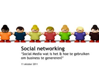 IKT Hengelo – Social media
11 oktober 2011




                             Social networking
                             ‘Social Media wat is het & hoe te gebruiken
                             om business te genereren?’
                             11 oktober 2011
 
