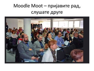 Moodle Moot – пријавите рад,
слушате друге
 