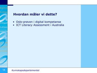 Hvordan måler vi dette? Oslo-prøven i digital kompetanse ICT Literacy Assessment i Australia 
