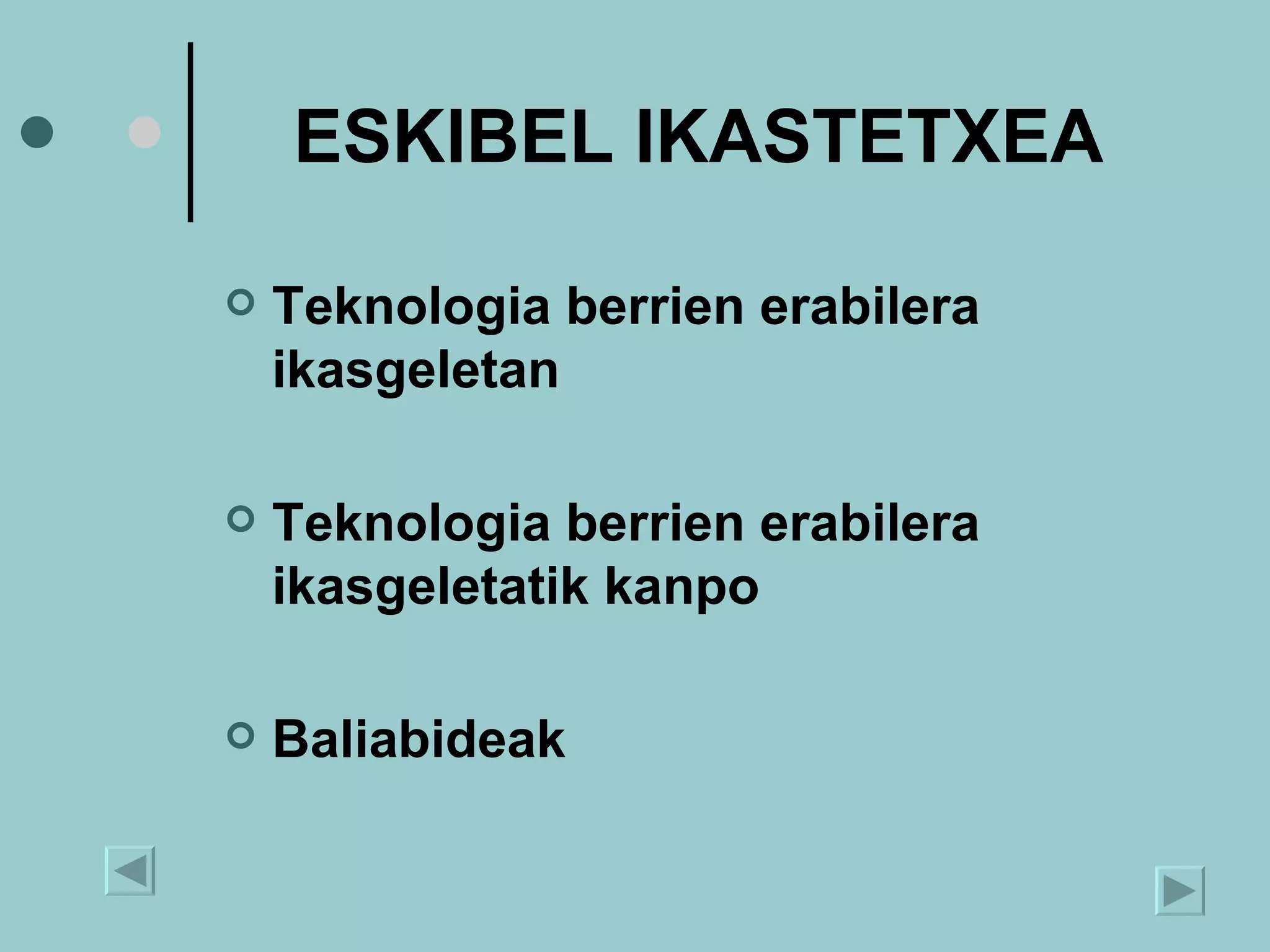 ESKIBEL IKASTETXEA Teknologia berrien erabilera ikasgeletan   Teknologia berrien erabilera ikasgeletatik kanpo Baliabideak 