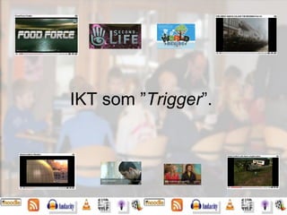 IKT som ” Trigger ”. 