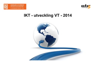 IKT - utveckling VT - 2014
 