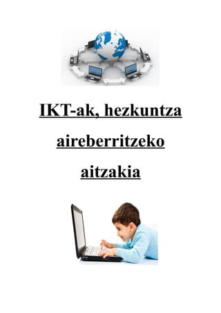 IKT-ak, hezkuntza 
aireberritzeko 
aitzakia 
 