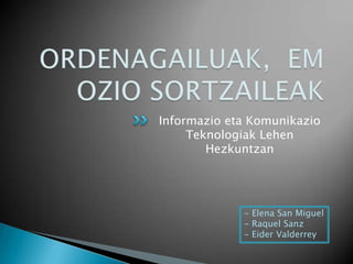 Informazio eta Komunikazio
     Teknologiak Lehen
        Hezkuntzan




             - Elena San Miguel
             - Raquel Sanz
             - Eider Valderrey
 