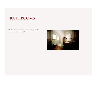 BATHROOMS

“Relax in a luxurious surroundings and
be at one with yourself”
 