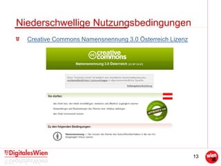 13
Niederschwellige Nutzungsbedingungen
Creative Commons Namensnennung 3.0 Österreich Lizenz
 