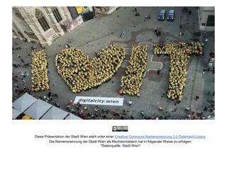 Diese Präsentation der Stadt Wien steht unter einer Creative Commons Namensnennung 3.0 Österreich Lizenz.
Die Namensnennung der Stadt Wien als Rechteinhaberin hat in folgender Weise zu erfolgen:
"Datenquelle: Stadt Wien"
Danke, OGD – Danke fürs feedback
und die tollen Anwendungen!
 