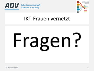 IKT-Frauen vernetzt
Fragen?
23. November 2016 8
 