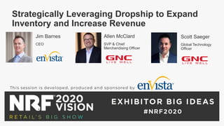 Strategically Leveraging Dropship to Expand
Inventory and Increase Revenue
Jim Barnes
CEO
Allen McClard
SVP & Chief
Merchandising Officer
Scott Saeger
Global Technology
Officer
 