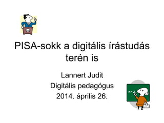 PISA-sokk a digitális írástudás
terén is
Lannert Judit
Digitális pedagógus
2014. április 26.
 