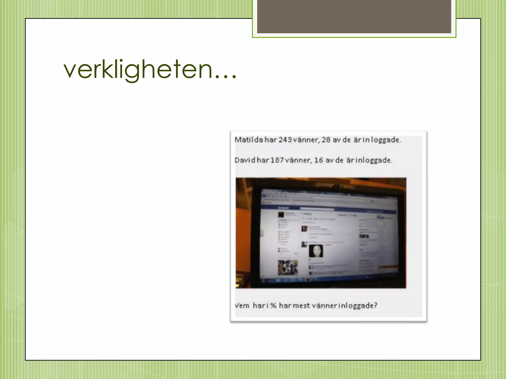 verkligheten…
 
