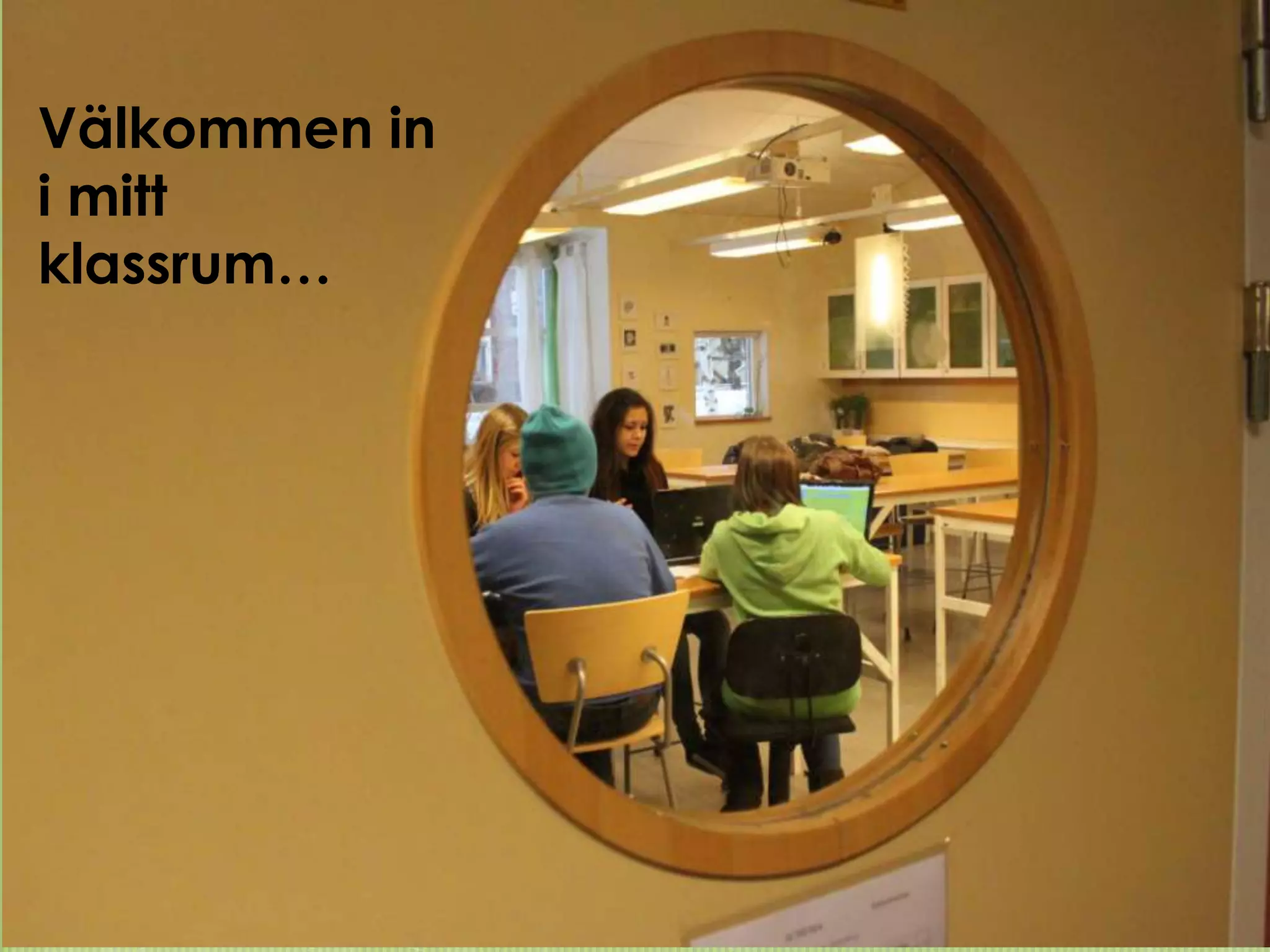 Välkommen in
i mitt
klassrum…
 