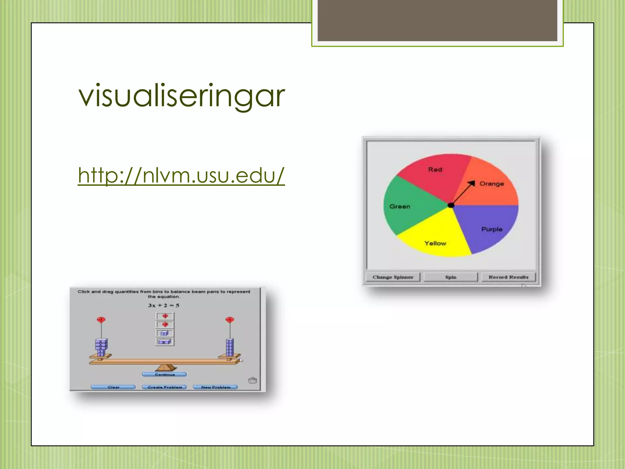 visualiseringar

http://nlvm.usu.edu/
 