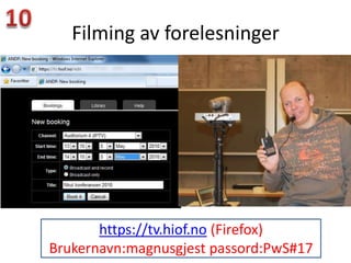 Filming av forelesninger




       https://tv.hiof.no (Firefox)
Brukernavn:magnusgjest passord:PwS#17
 