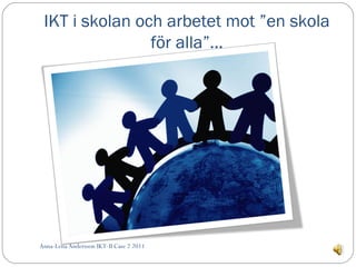 IKT i skolan och arbetet mot ”en skola för alla”… Anna-Lena Andersson IKT-II Case 2 2011  