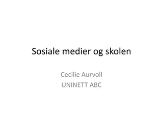 Sosiale medier og skolen Cecilie Aurvoll UNINETT ABC 