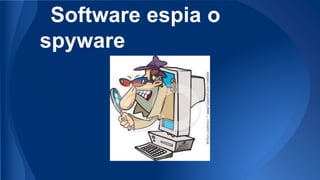 Software espia o
spyware

 