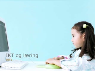IKT og læring Del 1 Anne Kristin Rønsen HSH 