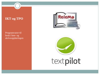 IKT og TPO Programvarer til bruk i lese- og skriveopplæringen 