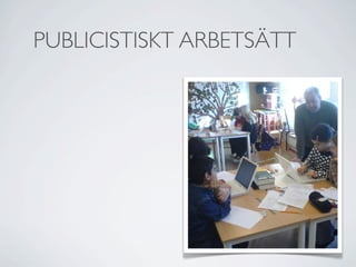 PUBLICISTISKT ARBETSÄTT
 