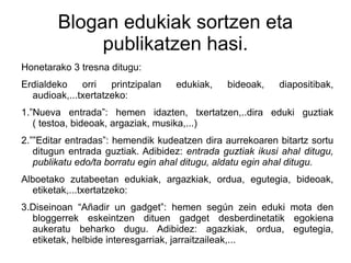 Bakarrik blogaren jaubeak/ez du/dute kudeatzeko ahalmena. 