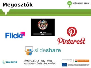 Megosztók
TÁMOP 3.1.5/12 - 2012 – 0001
PEDAGÓGUSKÉPZÉS TÁMOGATÁSA
 
