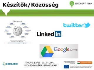 Készítők/Közösség
TÁMOP 3.1.5/12 - 2012 – 0001
PEDAGÓGUSKÉPZÉS TÁMOGATÁSA
 