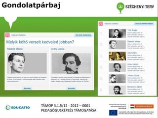 Gondolatpárbaj
TÁMOP 3.1.5/12 - 2012 – 0001
PEDAGÓGUSKÉPZÉS TÁMOGATÁSA
 