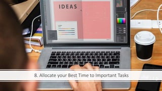 8. Allocate your Best Time to Important Tasks
 